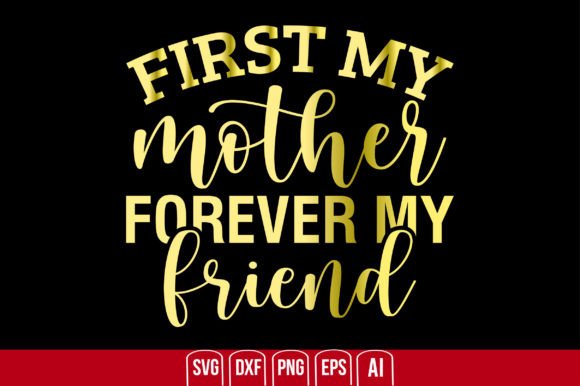 First My Mother Forever My Friend SVG