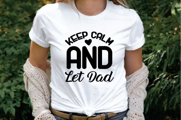 Keep Calm and Let Dad SVG: The Ultimate Guide to Digital Crafting with Meaningful Design
