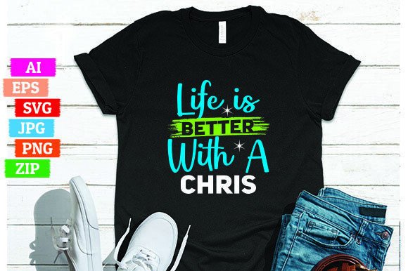 Life is Better with a Chris: A Print on Demand T-Shirt Design That Works With Your Workflow