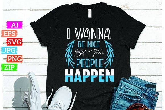 Why I Wanna Be Nice but then People Happen Is the Print on Demand Design You Need Right Now
